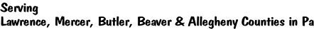 Serving Lawrence, Mercer, Butler, Beaver & Allegheny Counties in Pa